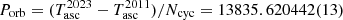 $ P_{\mathrm{orb}}=(T_{\mathrm{asc}}^{2023}-T_{\mathrm{asc}}^{2011})/N_{\mathrm{cyc}} = 13835.620442(13) $
