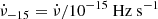 $ \dot\nu_{-15}=\dot\nu/10^{-15}~\mathrm{Hz~s^{-1}} $
