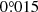$ 0{{\overset{\circ}{.}}}015 $