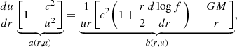 $$ \begin{aligned} \frac{du}{dr} \underbrace{\bigg [1-\frac{c^2}{u^2} \bigg ]}_{a(r,u)} = \underbrace{\frac{1}{u r} \bigg [c^2\bigg (1 + \frac{r}{2} \frac{d \log f}{dr} \bigg )-\frac{G M}{r}\bigg ]}_{b(r,u)}, \end{aligned} $$