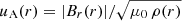$ u_{\mathrm{A}}(r) = |B_r(r)|/\sqrt{\mu_0\,\rho(r)} $