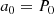 $$ \begin{aligned} a_0&= P_0 \end{aligned} $$