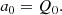 $$ \begin{aligned} a_0&= Q_0. \end{aligned} $$