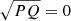 $ \sqrt{PQ} = 0 $