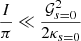 $ \frac{I}{\pi} \ll \frac{\mathcal{G}^2_{s = 0}}{2\kappa_{s = 0}} $