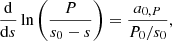 $$ \begin{aligned} \frac{{\mathrm{d} }}{{\mathrm{d} } s}\ln \left(\frac{P}{s_0 - s}\right) = \frac{a_{0,P}}{P_0/s_0}, \end{aligned} $$