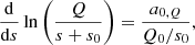 $$ \begin{aligned} \frac{{\mathrm{d} }}{{\mathrm{d} } s}\ln \left(\frac{Q}{s + s_0}\right) = \frac{a_{0,Q}}{Q_0/s_0}, \end{aligned} $$