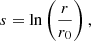 $$ \begin{aligned} s = \ln \left(\frac{r}{r_0}\right), \end{aligned} $$