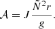 $$ \begin{aligned} \mathcal{A} = J \frac{\tilde{N}^2 r }{g}. \end{aligned} $$
