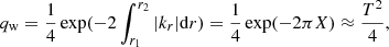 $$ \begin{aligned} q_\mathrm{w} =\frac{1}{4} \exp (-2\int _{r_1}^{r_2} |k_r|\mathrm{d}r) = \frac{1}{4} \exp (-2\pi X)\approx \frac{T^2}{4}, \end{aligned} $$