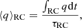$$ \begin{aligned} \langle q\rangle _\mathrm{RC} = \frac{\int _\mathrm{RC} q \mathrm{d} t}{\tau _\mathrm{RC} }, \end{aligned} $$