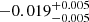$ -0.019_{-0.005}^{+0.005} $