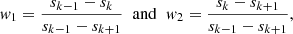 $$ \begin{aligned} w_1 = \frac{s_{k-1} - s_k}{s_{k-1} - s_{k+1}} \;\;\mathrm{and} \;\;w_2 = \frac{s_{k} - s_{k+1}}{s_{k-1} - s_{k+1}}, \end{aligned} $$