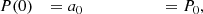 $$ \begin{aligned} P(0)\quad = a_0\qquad \qquad \qquad&= P_0, \end{aligned} $$