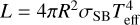 $L = 4\pi {R^2}{\sigma _{{\rm{SB}}}}T_{{\rm{eff}}}^4$