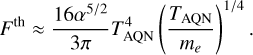 ${F^{{\rm{th}}}} \approx {{16{\alpha ^{5/2}}} \over {3\pi }}T_{{\rm{AQN}}}^4{\left( {{{{T_{{\rm{AQN}}}}} \over {{m_e}}}} \right)^{1/4}}.$