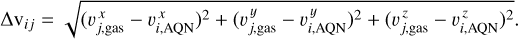 $\Delta {{\rm{v}}_{ij}} = \sqrt {{{\left( {v_{j,{\rm{gas}}}^x - v_{i,{\rm{AQN}}}^x} \right)}^2} + {{\left( {v_{j,{\rm{gas}}}^y - v_{i,{\rm{AQN}}}^y} \right)}^2} + {{\left( {v_{j,{\rm{gas}}}^z - v_{i,{\rm{AQN}}}^z} \right)}^2}} .$
