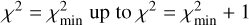 ${\chi ^2} = \chi _{\min }^2{\rm{upto}}{\chi ^2} = \chi _{\min }^2 + 1$