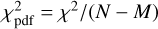 $\chi _{{\rm{pdf}}}^2 = {\chi ^2}/(N - M)$