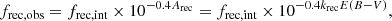 $$ \begin{aligned} f_{\rm rec, obs}=f_{\rm rec, int}\times 10^{-0.4A_{\rm rec}}=f_{\rm rec, int}\times 10^{-0.4k_{\rm rec}E(B-V)}, \end{aligned} $$