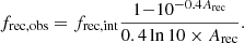 $$ \begin{aligned} f_{\rm rec, obs}=f_{\rm rec, int}\frac{1{-}10^{-0.4A_{\rm rec}}}{0.4\ln 10\times A_{\rm rec}}. \end{aligned} $$