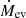 $ \dot{M}_\mathrm{{ev}} $