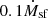 $ 0.1 \dot{M}_\mathrm{{sf}} $