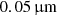 $ 0.05\,{{\upmu}\rm m} $
