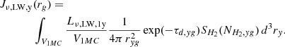 $$ \begin{aligned} J_{\nu ,\mathrm{LW},\mathrm{y} }&({r_g}) =\\&\int _{V_{1MC}} \frac{L_{\nu ,\mathrm{LW},\mathrm{1y} }}{V_{1MC}} \frac{1}{4\pi \, r_{yg}^2} \exp (-\tau _{d,yg}) S_{H_2}(N_{H_2,yg}) \, d^3 r_y \nonumber . \end{aligned} $$