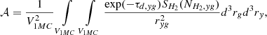 $$ \begin{aligned} \mathcal{A} = \frac{1}{V_{1MC}^2} \int \limits _{V_{1MC}}\int \limits _{V_{1MC}} \frac{\exp (-\tau _{d,yg}) S_{H_2}(N_{H_2,yg})}{r_{yg}^2} d^3 r_g d^3 r_y, \end{aligned} $$