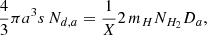 $$ \begin{aligned} \frac{4}{3} \pi a^3 s \, N_{d,a} = \frac{1}{X} 2 \, m_{H} N_{H_2} D_a, \end{aligned} $$