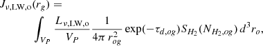 $$ \begin{aligned} J_{\nu ,\mathrm{LW},\mathrm{o} }&({r_g}) =\\&\int _{V_{P}} \frac{L_{\nu ,\mathrm{LW},\mathrm{o} }}{V_{P}} \frac{1}{4\pi \, r_{og}^2} \exp (-\tau _{d,og}) S_{H_2}(N_{H_2,og}) \, d^3 r_o \nonumber , \end{aligned} $$