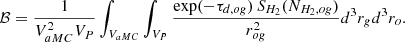 $$ \begin{aligned} \mathcal{B} =\frac{1}{V_{aMC}^2V_{P}} \int _{V_{aMC}}\int _{V_{P}} \frac{\exp (-\tau _{d,og})\, S_{H_2}(N_{H_2,og})}{r_{og}^2} d^3 r_g d^3 r_o. \end{aligned} $$