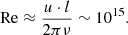 $$ \begin{aligned} \mathrm{Re} \approx \frac{u \cdot l}{2\pi \nu } \sim 10^{15}. \end{aligned} $$