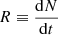 $ R\equiv\frac{\mathrm{d}N}{\mathrm{d}t} $