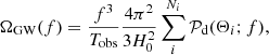 $$ \begin{aligned} \Omega _{\rm GW}(f) = \frac{f^3}{T_{\rm obs}} \frac{4\pi ^2}{3H_0^2} \sum _i^{N_i} \mathcal{P} _{\rm d} (\Theta _i; f), \end{aligned} $$