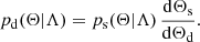 $$ \begin{aligned} p_{\rm d}(\Theta |\Lambda ) = p_{\rm s}(\Theta |\Lambda ) \,\frac{\mathrm{d}\Theta _{\rm s}}{\mathrm{d}\Theta _{\rm d}}. \end{aligned} $$