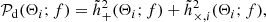 $$ \begin{aligned} \mathcal{P} _{\rm d}(\Theta _i; f) = \tilde{h}_{+}^2(\Theta _i; f) + \tilde{h}_{\times , i}^2(\Theta _i; f), \end{aligned} $$