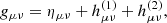 $$ \begin{aligned} g_{\mu \nu } = \eta _{\mu \nu } + h^{(1)}_{\mu \nu } + h^{(2)}_{\mu \nu }, \end{aligned} $$
