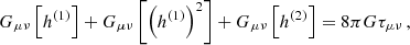 $$ \begin{aligned} G_{\mu \nu }\left[h^{(1)}\right] + G_{\mu \nu }\left[\left(h^{(1)}\right)^2\right] + G_{\mu \nu }\left[h^{(2)}\right]= 8 \pi G \tau _{\mu \nu }\,, \end{aligned} $$
