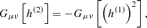 $$ \begin{aligned} G_{\mu \nu }\left[h^{(2)}\right] = -G_{\mu \nu }\left[\left(h^{(1)}\right)^2\right], \end{aligned} $$