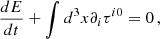 $$ \begin{aligned} \frac{dE}{dt} + \int d^3x \partial _i \tau ^{i0} = 0\,, \end{aligned} $$