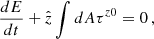 $$ \begin{aligned} \frac{dE}{dt} + \hat{z} \int dA \tau ^{z0} = 0\,, \end{aligned} $$
