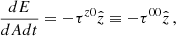 $$ \begin{aligned} \frac{dE}{dAdt} = -\tau ^{z0} \hat{z}\equiv -\tau ^{00} \hat{z}\,, \end{aligned} $$