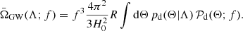 $$ \begin{aligned} \bar{\Omega }_{\rm GW}(\Lambda ; f) = f^3 \frac{4\pi ^2}{3H_0^2} R \int \mathrm{d}\Theta \, p_{\rm d}(\Theta |\Lambda ) \, \mathcal{P} _{\rm d} (\Theta ; f). \end{aligned} $$