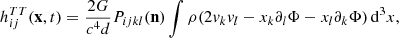 $$ \begin{aligned} h_{ij}^{TT}(\mathbf x , t) = \frac{2G}{c^4d} P_{ijkl}(\mathbf n ) \int \rho (2v_k v_l - x_k \partial _l \Phi - x_l \partial _k \Phi ) \, \mathrm{d}^3x, \end{aligned} $$