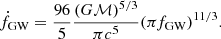 $$ \begin{aligned} \dot{f}_{\rm GW} = \frac{96}{5}\frac{(G\mathcal{M} )^{5/3}}{\pi c^5} (\pi f_{\rm GW})^{11/3}. \end{aligned} $$