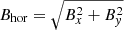 $ B_{\mathrm{hor}} = \sqrt{B_{x}^2+B_{\mathit{y}}^2} $