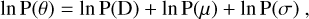 $\ln {\rm{P}}(\theta ) = \ln {\rm{P}}({\rm{D}}) + \ln {\rm{P}}(\mu ) + \ln {\rm{P}}(\sigma ),$