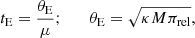 $$ \begin{aligned} t_{\rm E} = {\theta _{\rm E} \over \mu };\qquad \theta _{\rm E} = \sqrt{\kappa M \pi _{\rm rel}}, \end{aligned} $$